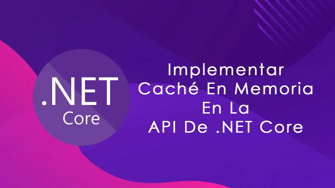 Implementar Caché En Memoria En La API De .NET Core
