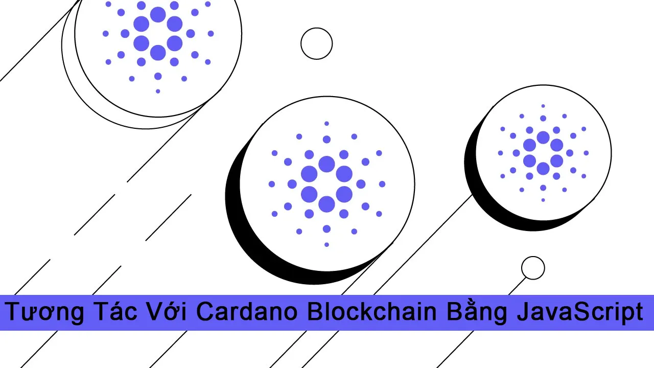 Tương Tác Với Cardano Blockchain Bằng JavaScript