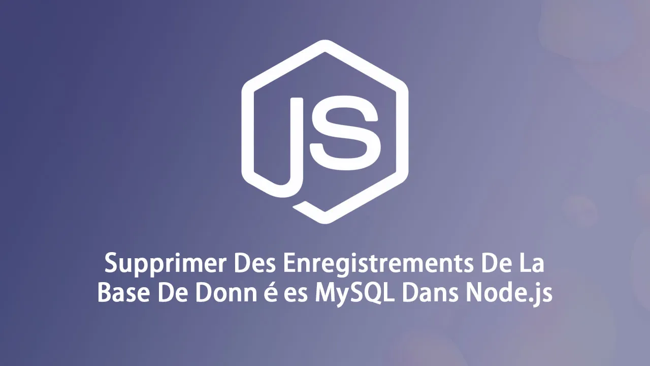Supprimer Des Enregistrements De La Base De Données MySQL Dans Node.js