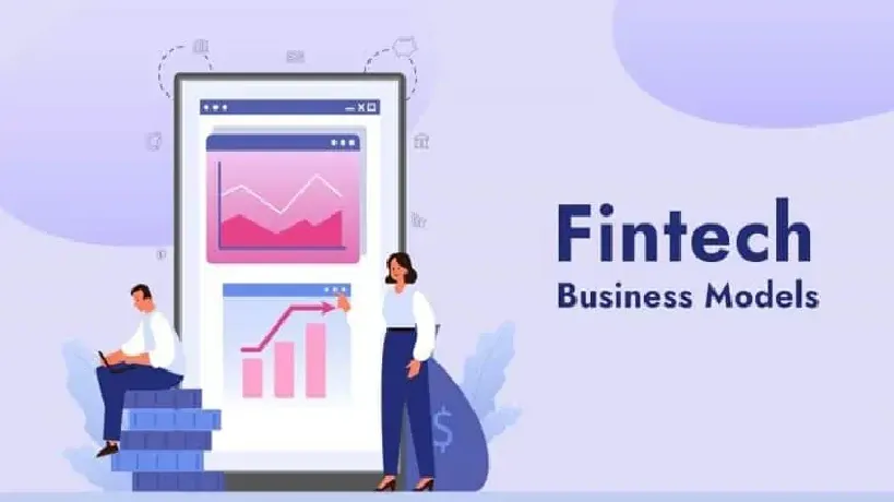 FinTech Business Models: How Do They Work And Make Money?