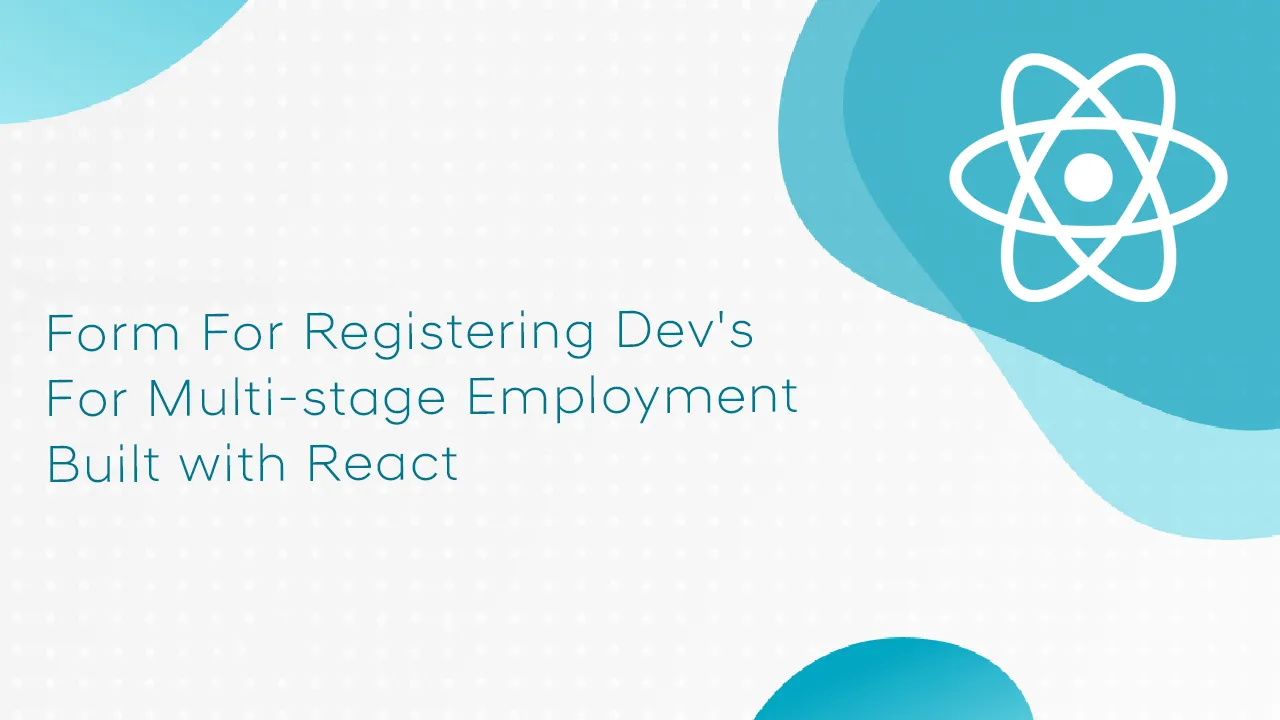 Form For Registering Dev's For Multi-stage Employment Built with React