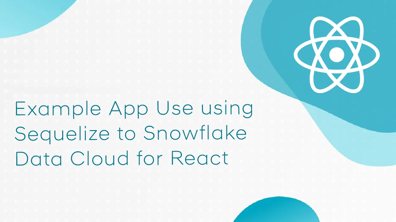 Example App Use using Sequelize to Snowflake Data Cloud for React