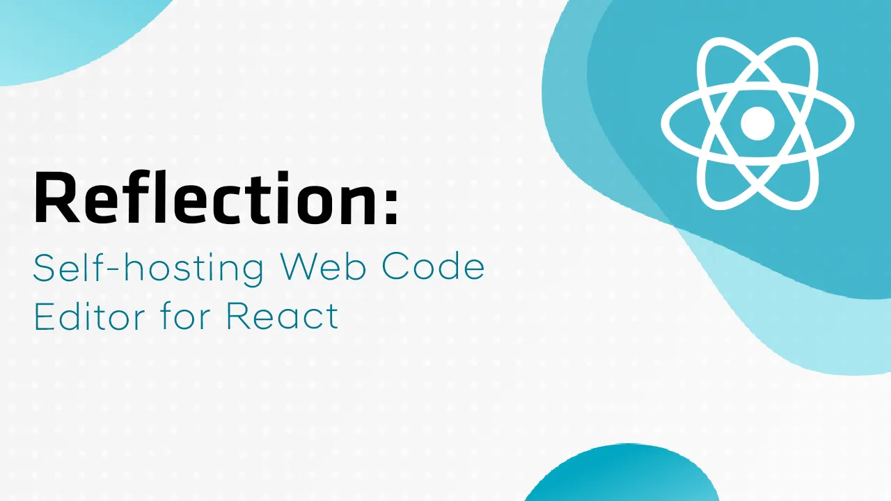Reflection: Self-hosting Web Code Editor for React