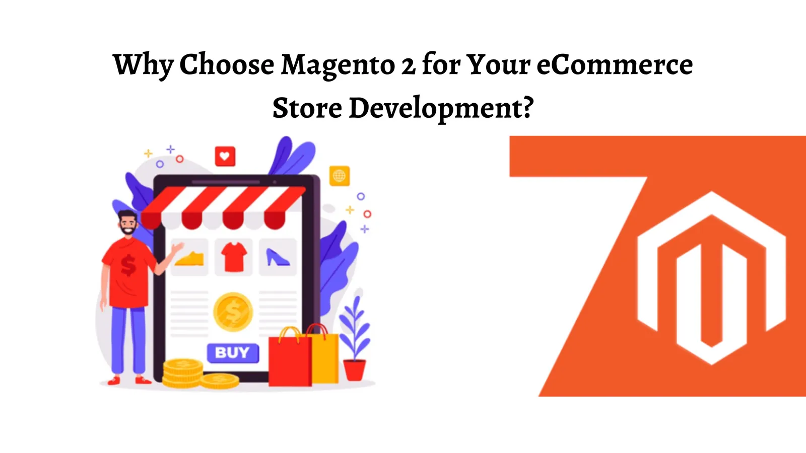 Why Choose Magento 2 for Your eCommerce Store Development?