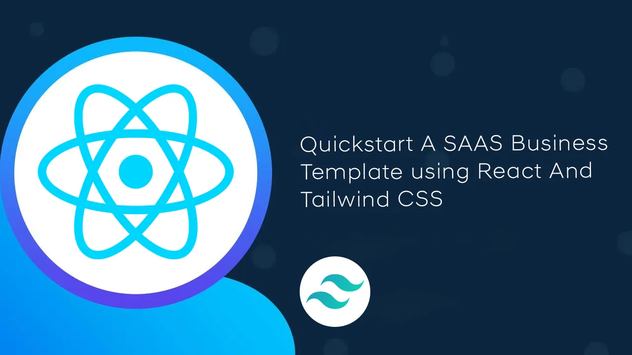 Quickstart A SAAS Business Template using React and Tailwind CSS