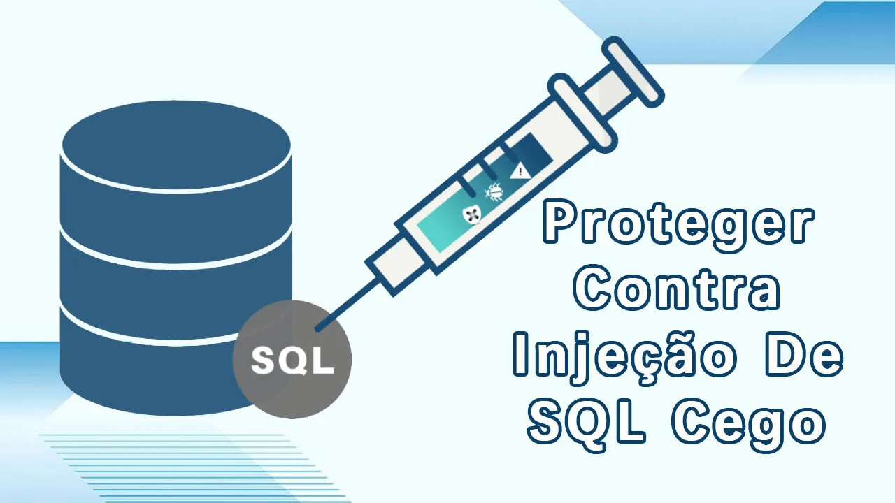 Como Se Proteger Contra injeção De SQL Cego