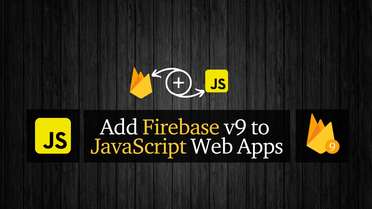 Add Firebase SDK V9 to JavaScript Web App In Minutes  [2022]