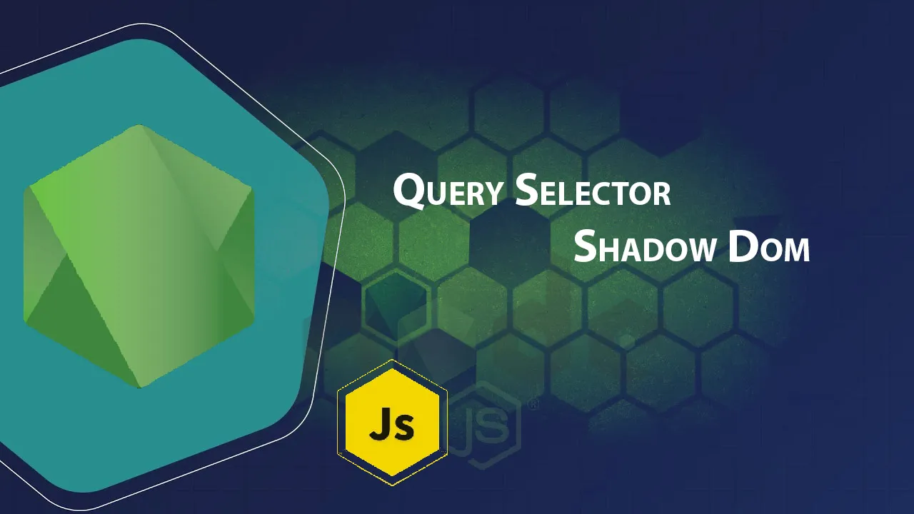 Query Selector Shadow Dom