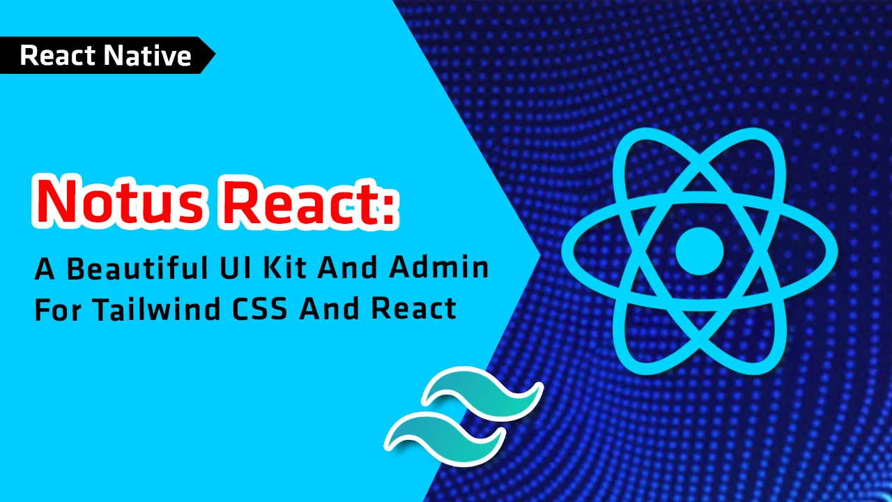 Notus React: A Beautiful UI Kit and Admin for Tailwind CSS and React