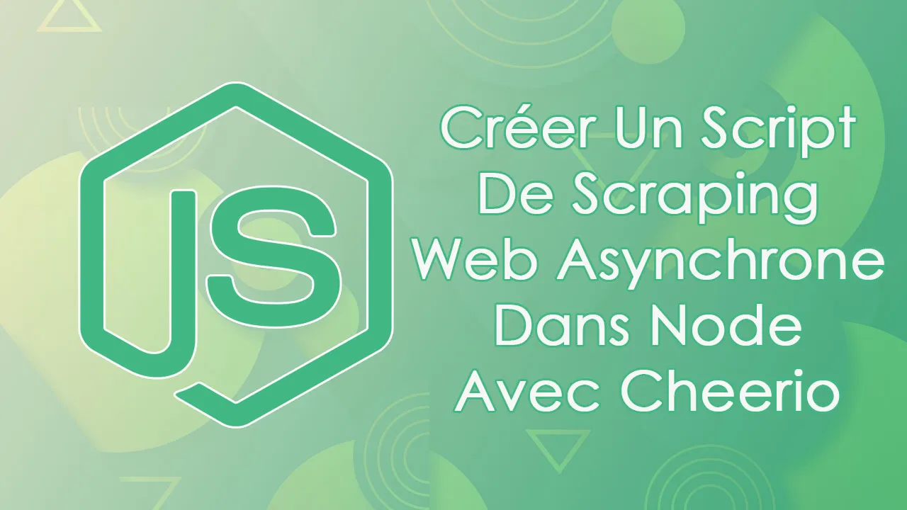 Créer Un Script De Scraping Web Asynchrone Dans Node Avec Cheerio