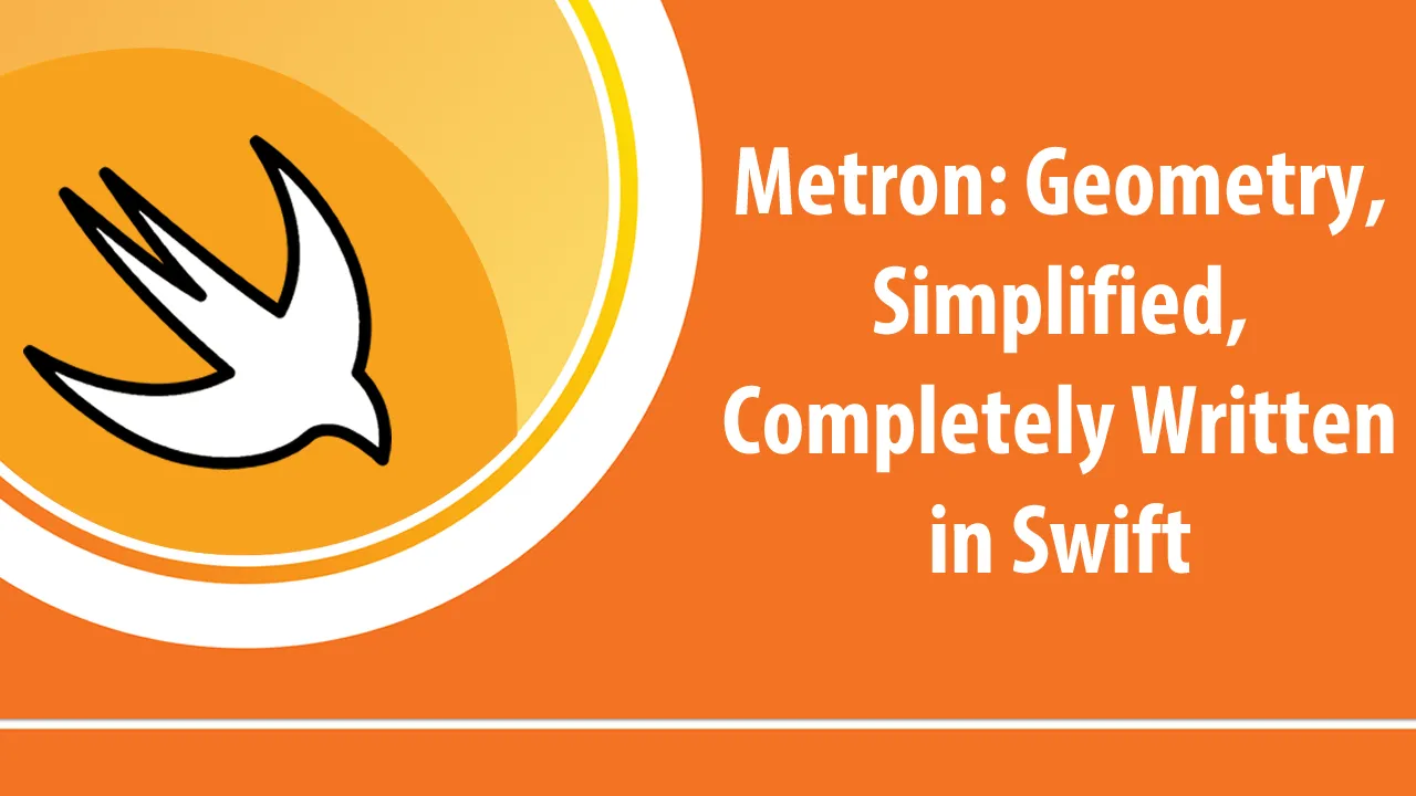 Metron: Geometry, Simplified, Completely Written in Swift