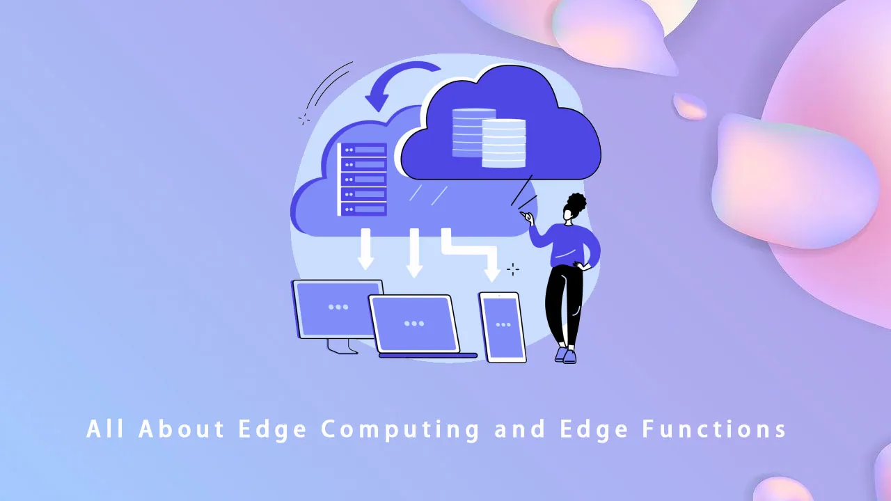 All About Edge Computing and Edge Functions