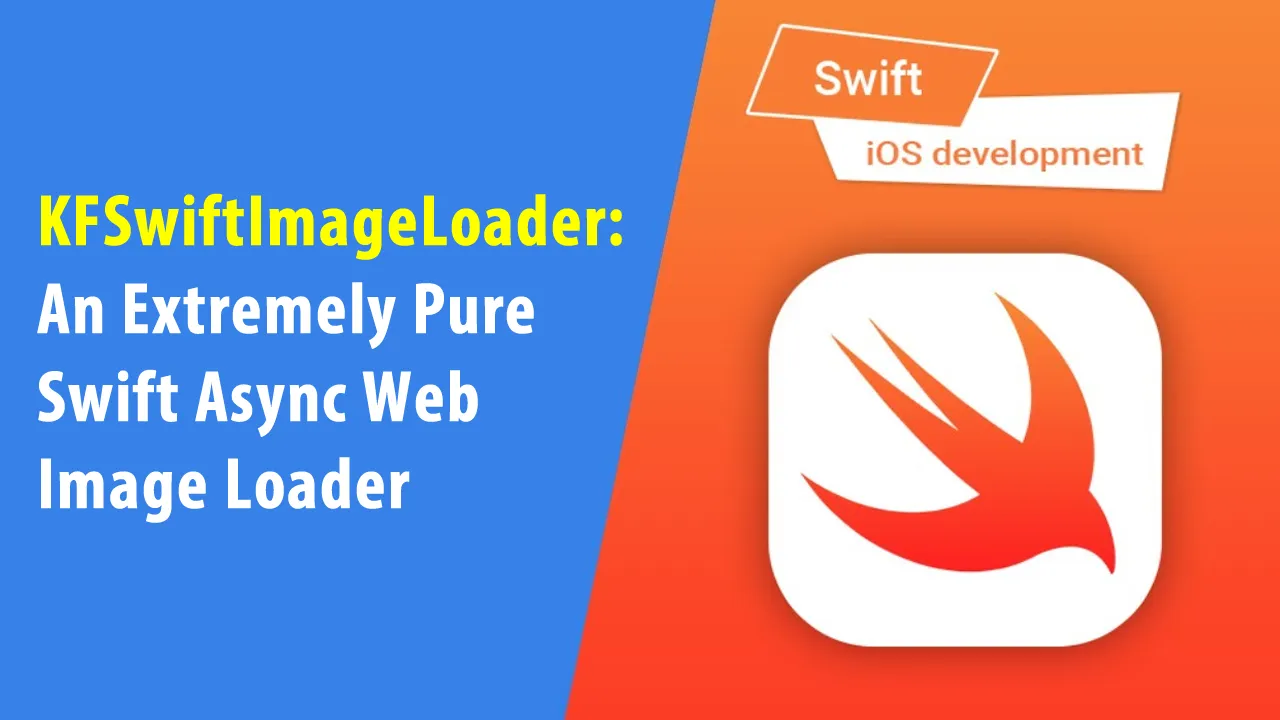 KFSwiftImageLoader: An Extremely Pure Swift Async Web Image Loader