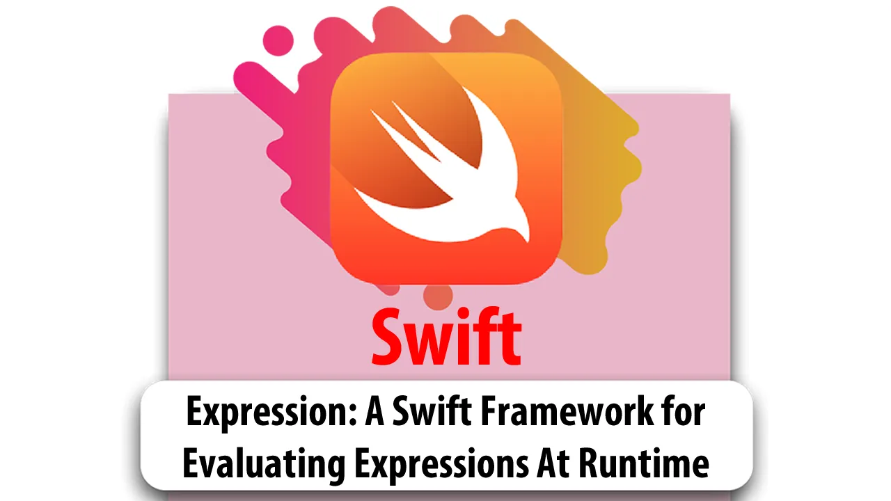 Expression: A Swift Framework for Evaluating Expressions At Runtime