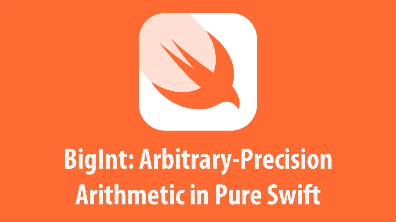 BigInt: Arbitrary-Precision Arithmetic in Pure Swift