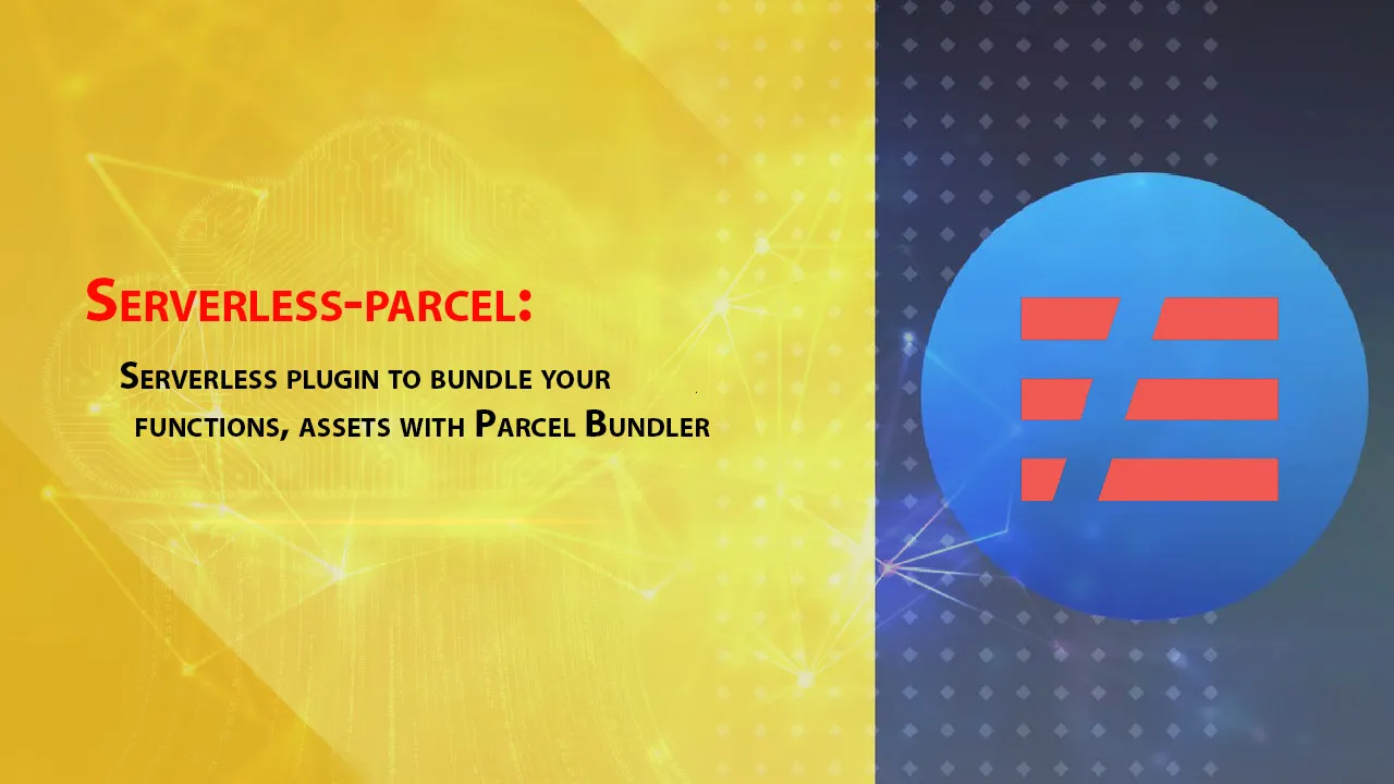 Serverless Plugin to Bundle Your Functions, Assets with Parcel Bundler