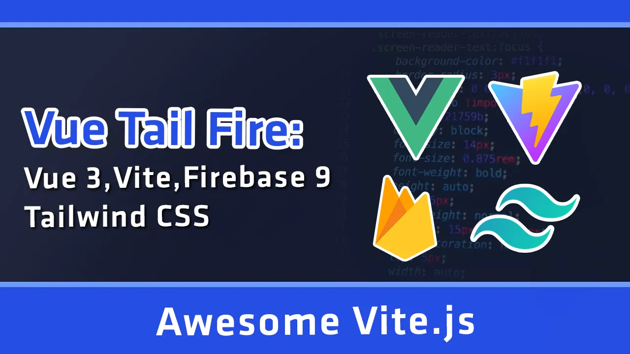 Vue Tail Fire: Vue 3 | Vite | Firebase 9 | Tailwind CSS.