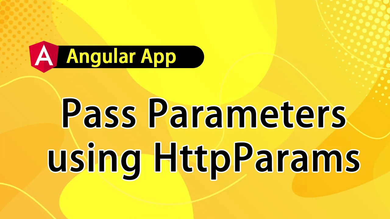 How to Pass Parameters using HttpParams in Angular App