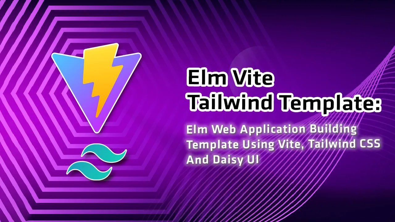 Build Elm Web Apps using Vite, Tailwind CSS and Daisy UI