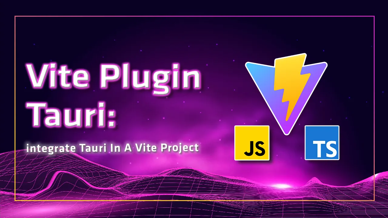 Integrate Tauri In A Vite Project to Build Cross-platform Apps.