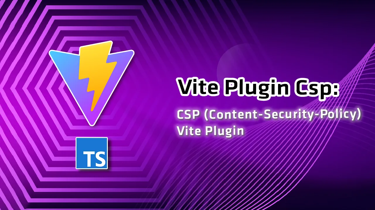Vite Plugin Csp: CSP (Content-Security-Policy) Vite Plugin