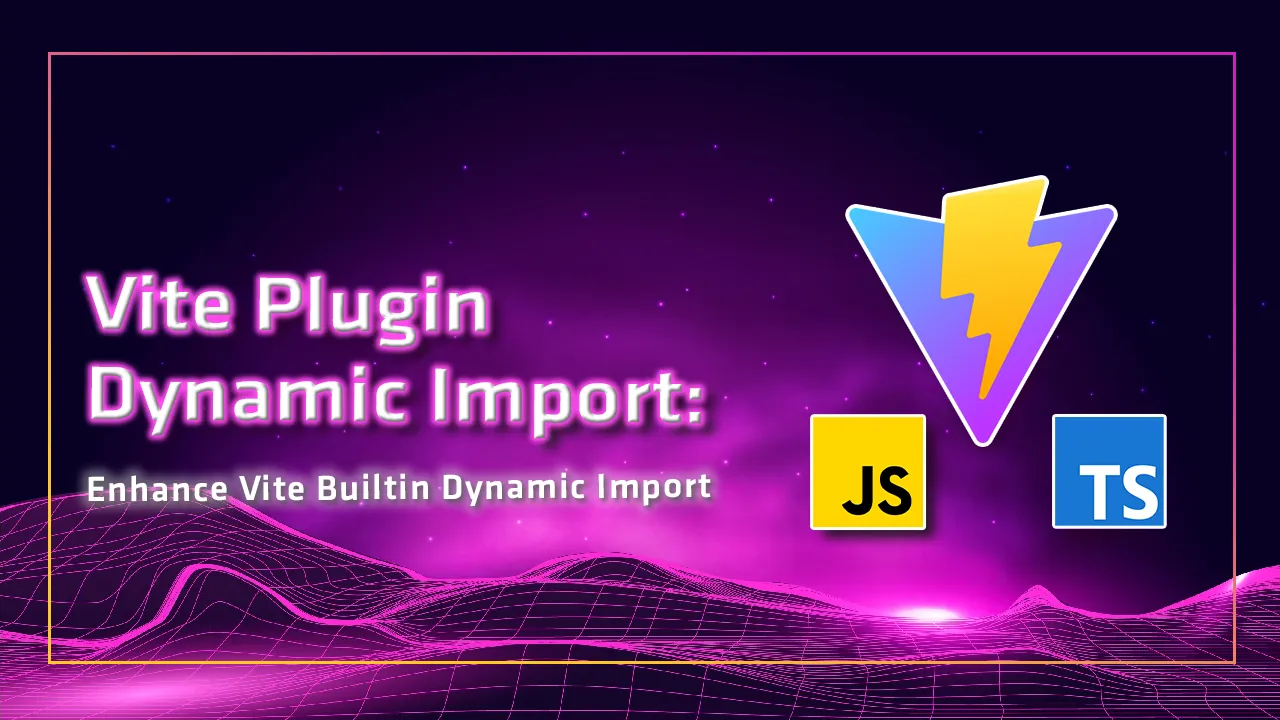 Vite Plugin Dynamic Import: Enhance Vite Builtin Dynamic Import