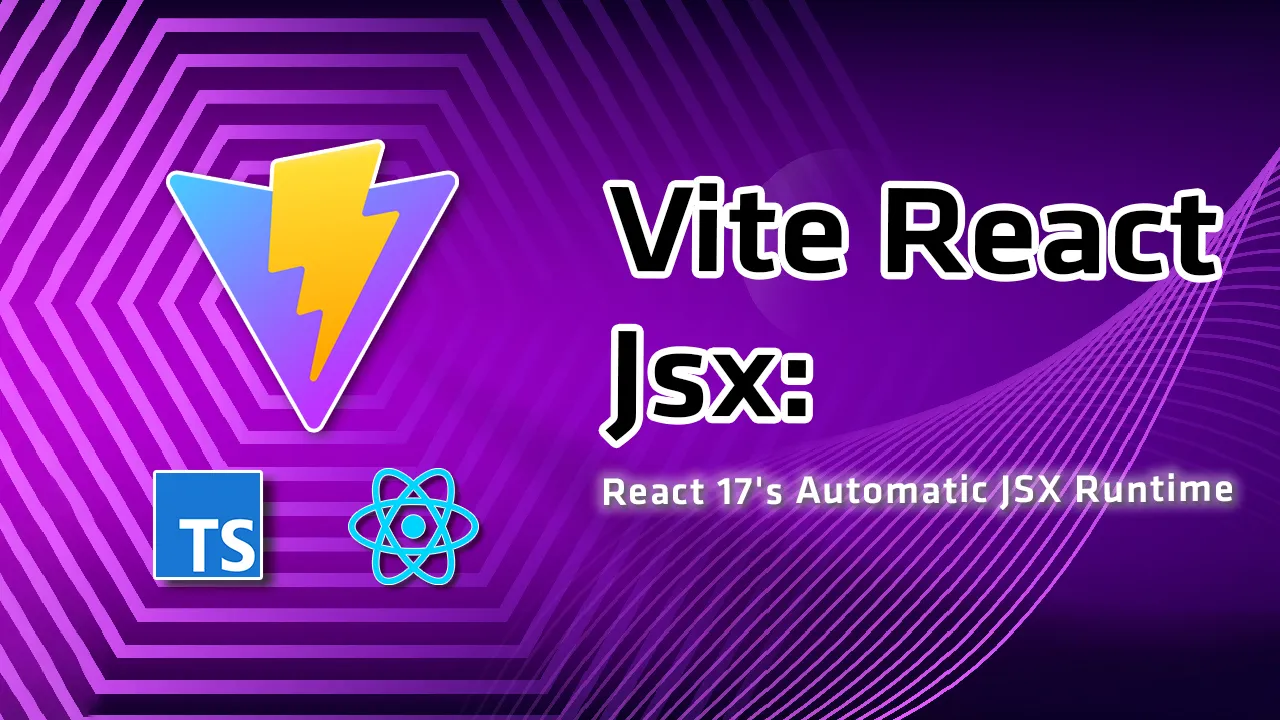 Vite React Jsx: React 17 Automatic JSX Runtime for Your Entire Bundle