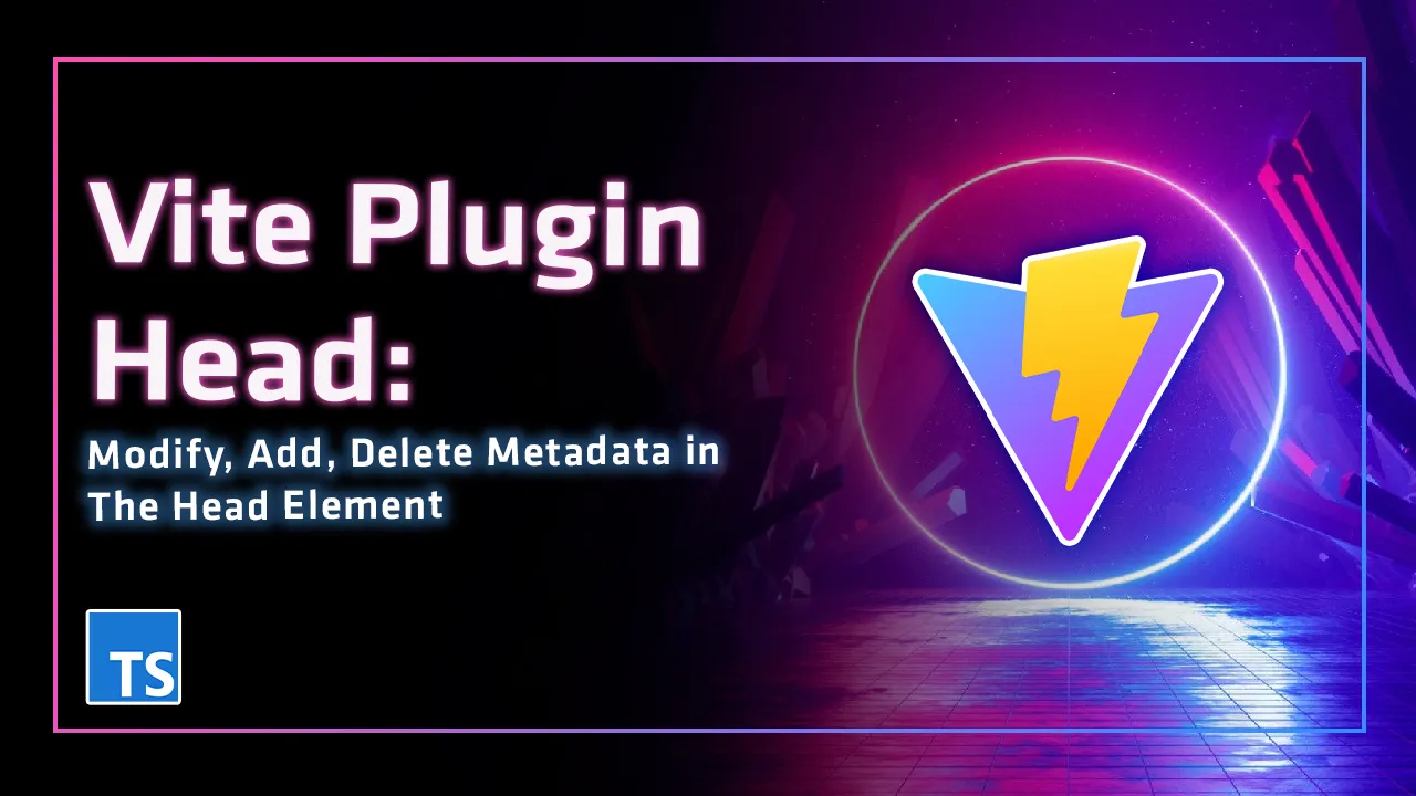Vite Plugin Head: Modify, Add, Delete Metadata in The Head Element