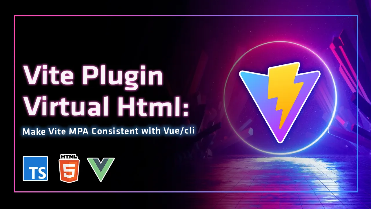 Vite Plugin Virtual Html: Make Vite MPA Consistent with Vue/cli