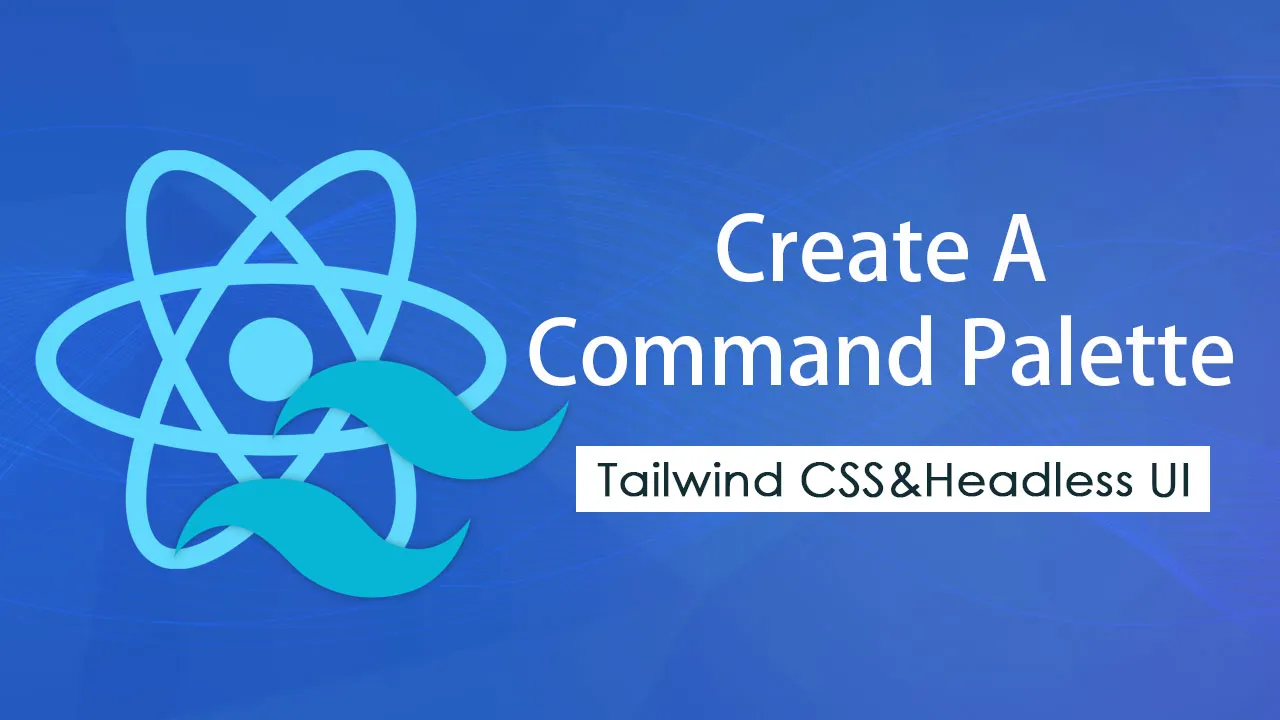 Create A Command Palette with Tailwind CSS and Headless UI