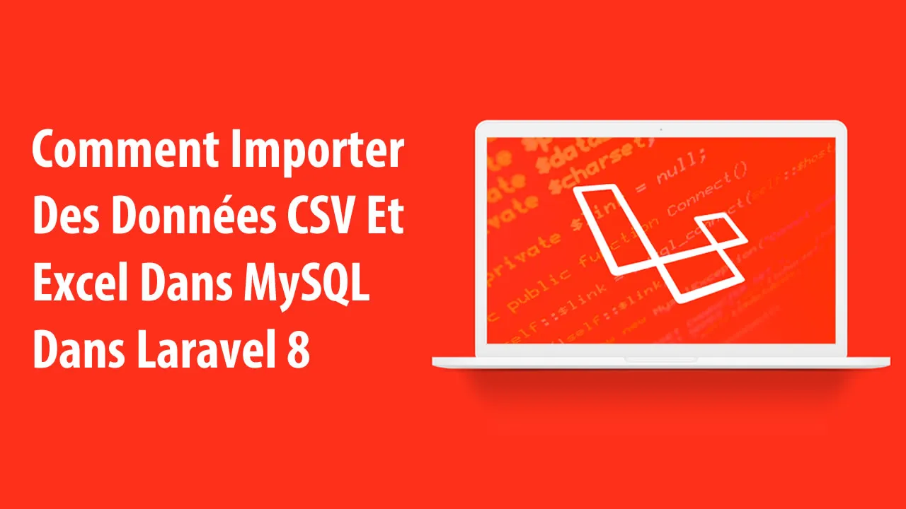 Comment Importer Des Données CSV Et Excel Dans MySQL Dans Laravel 8