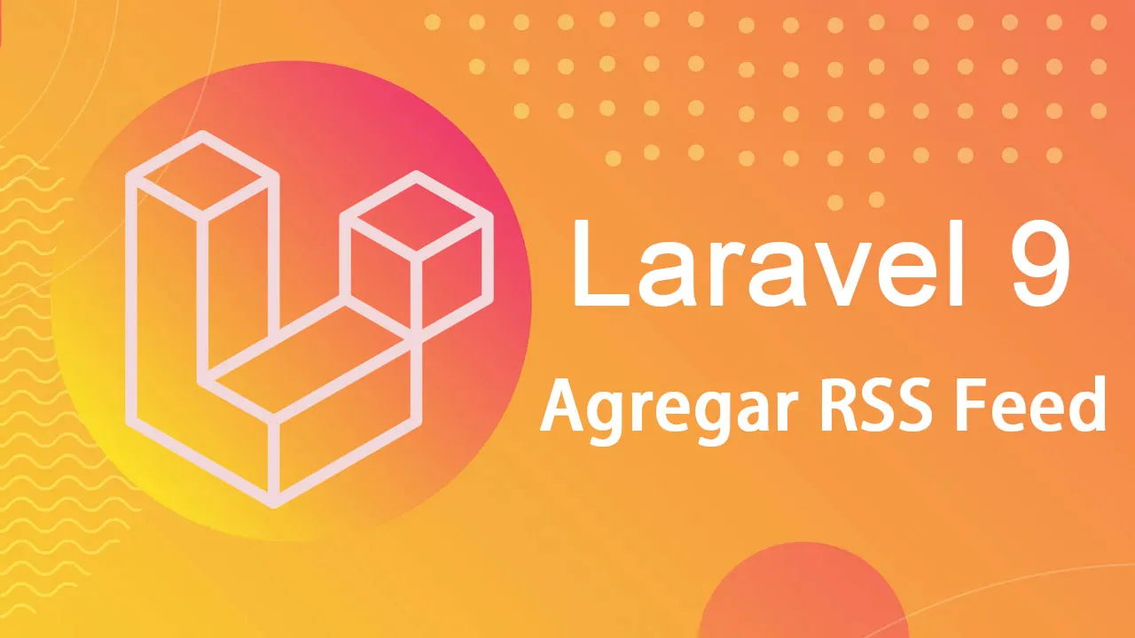 Cómo Agregar RSS Feed En Laravel 9