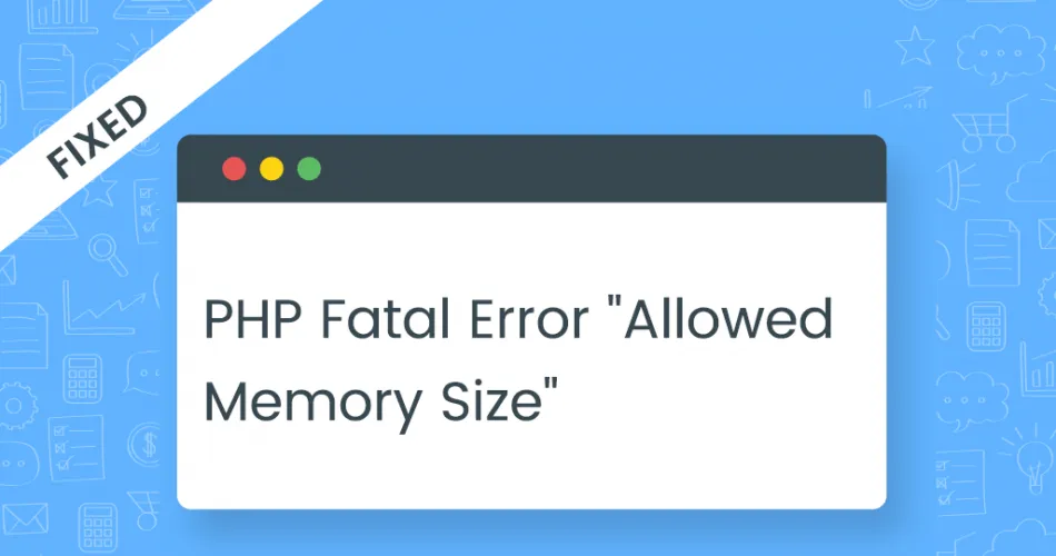 Fixed: PHP Fatal Error “Allowed Memory Size” in Magento 2
