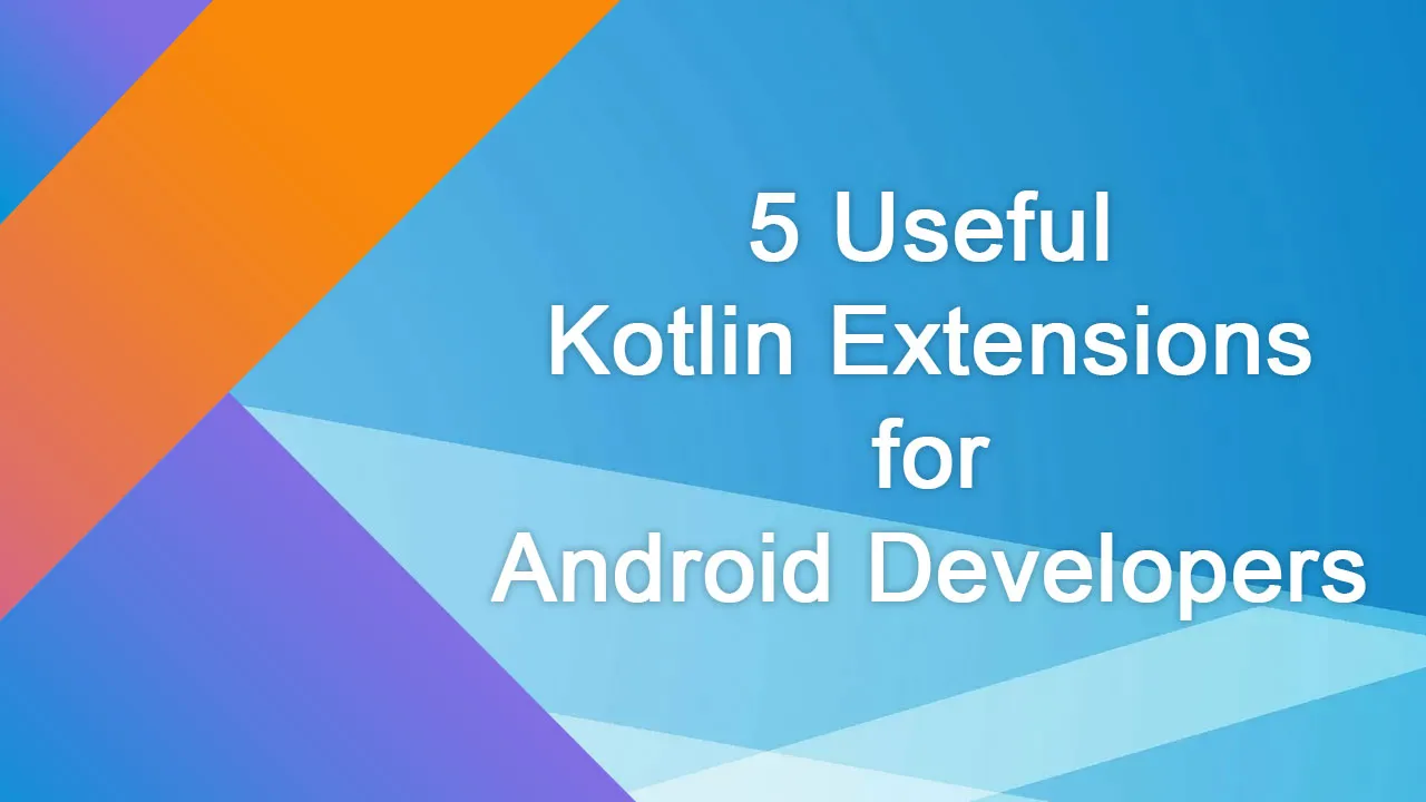 5 Useful Kotlin Extensions for Android Developers