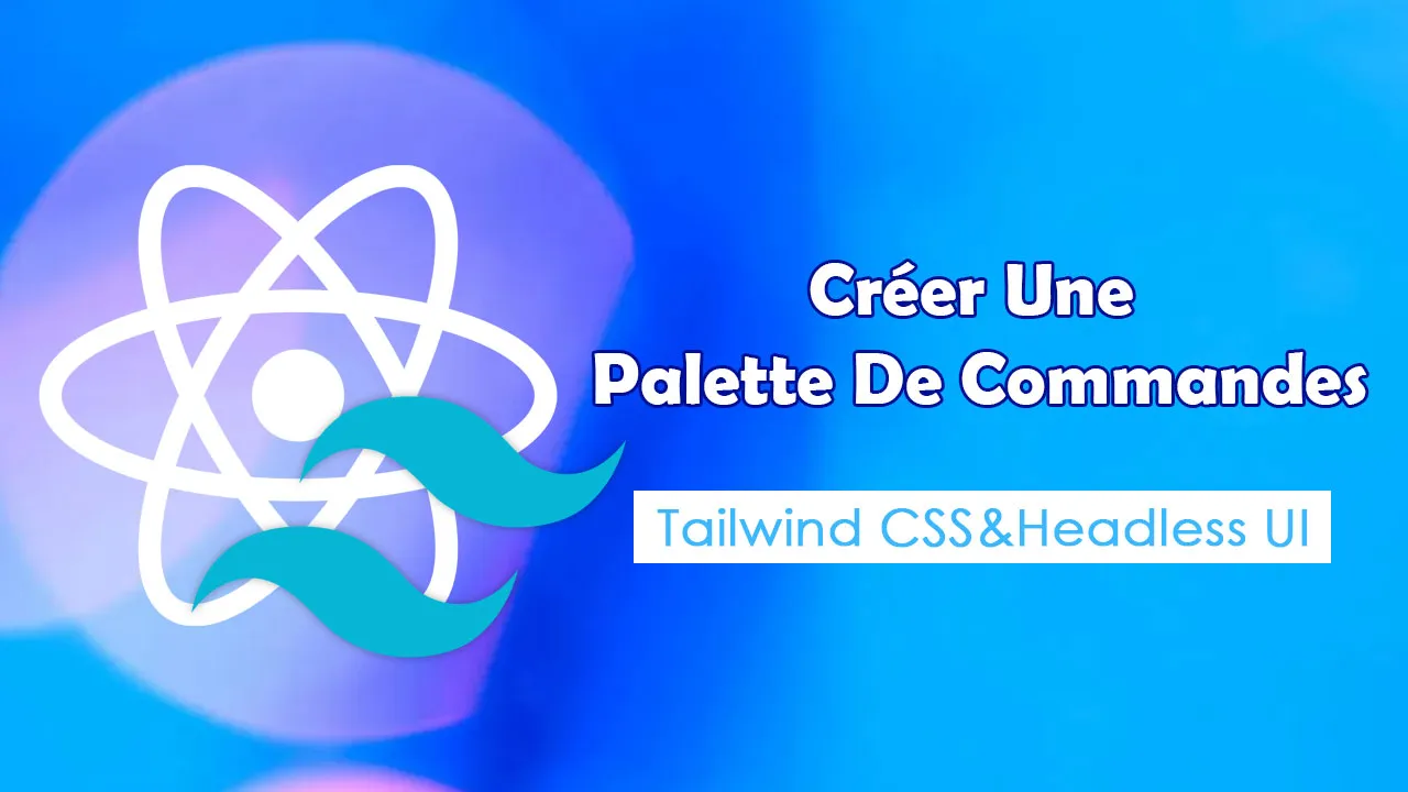 Créer Une Palette De Commandes Avec Tailwind CSS Et Headless UI