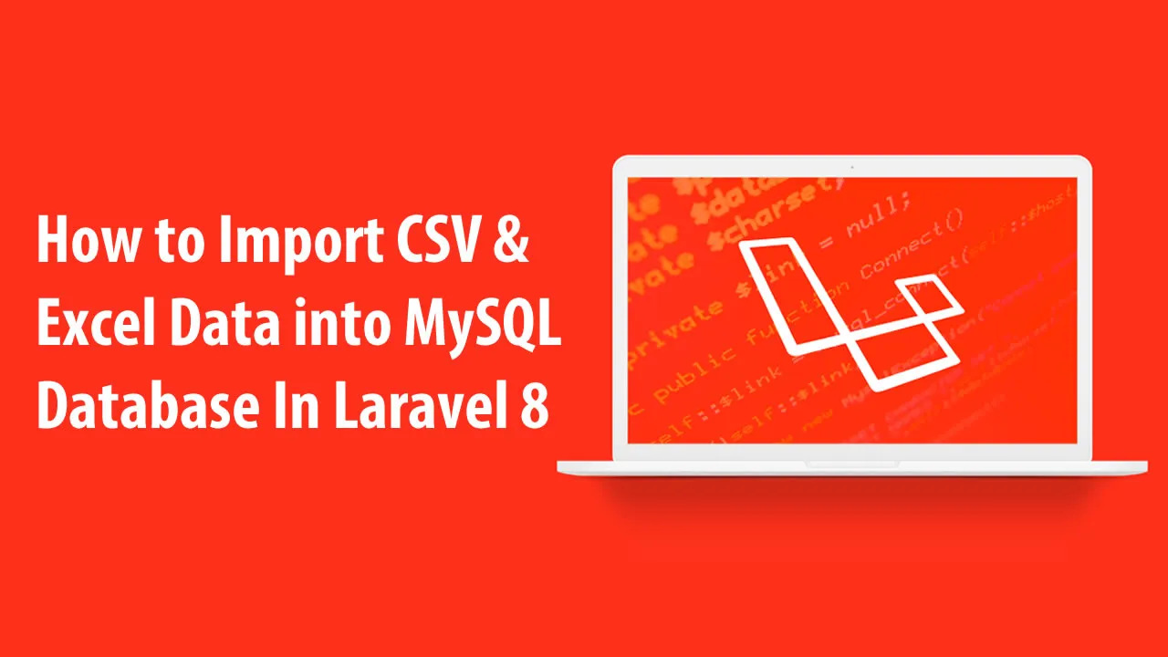 How to Import CSV & Excel Data into MySQL Database In Laravel 8