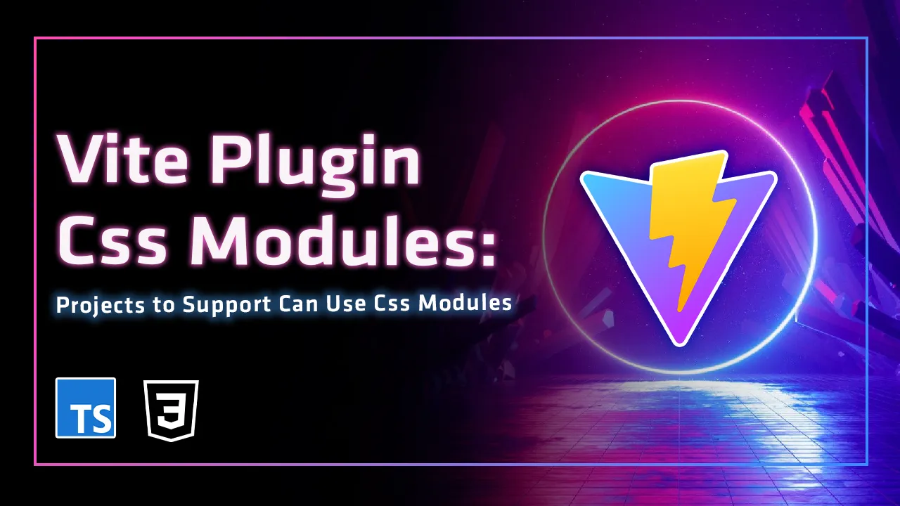 Vite Plugin Css Modules: Vite Projects to Support Can Use Css Modules
