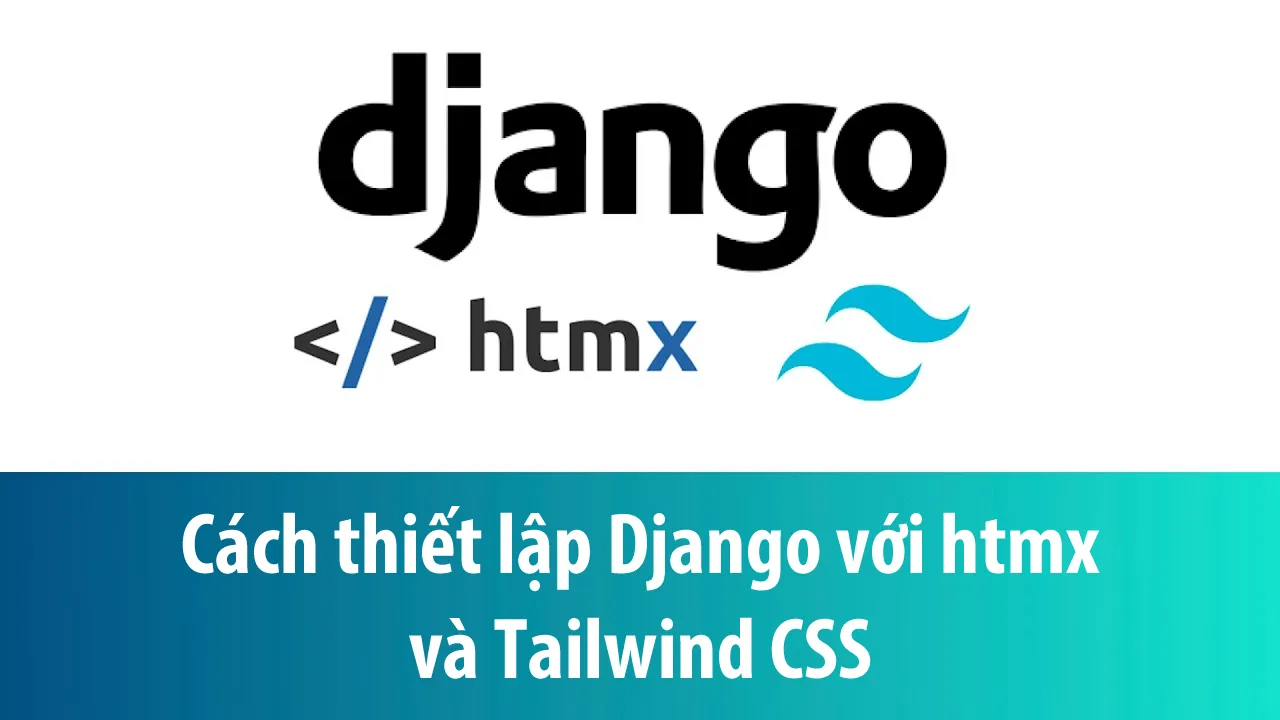 Cách thiết lập Django với htmx và Tailwind CSS