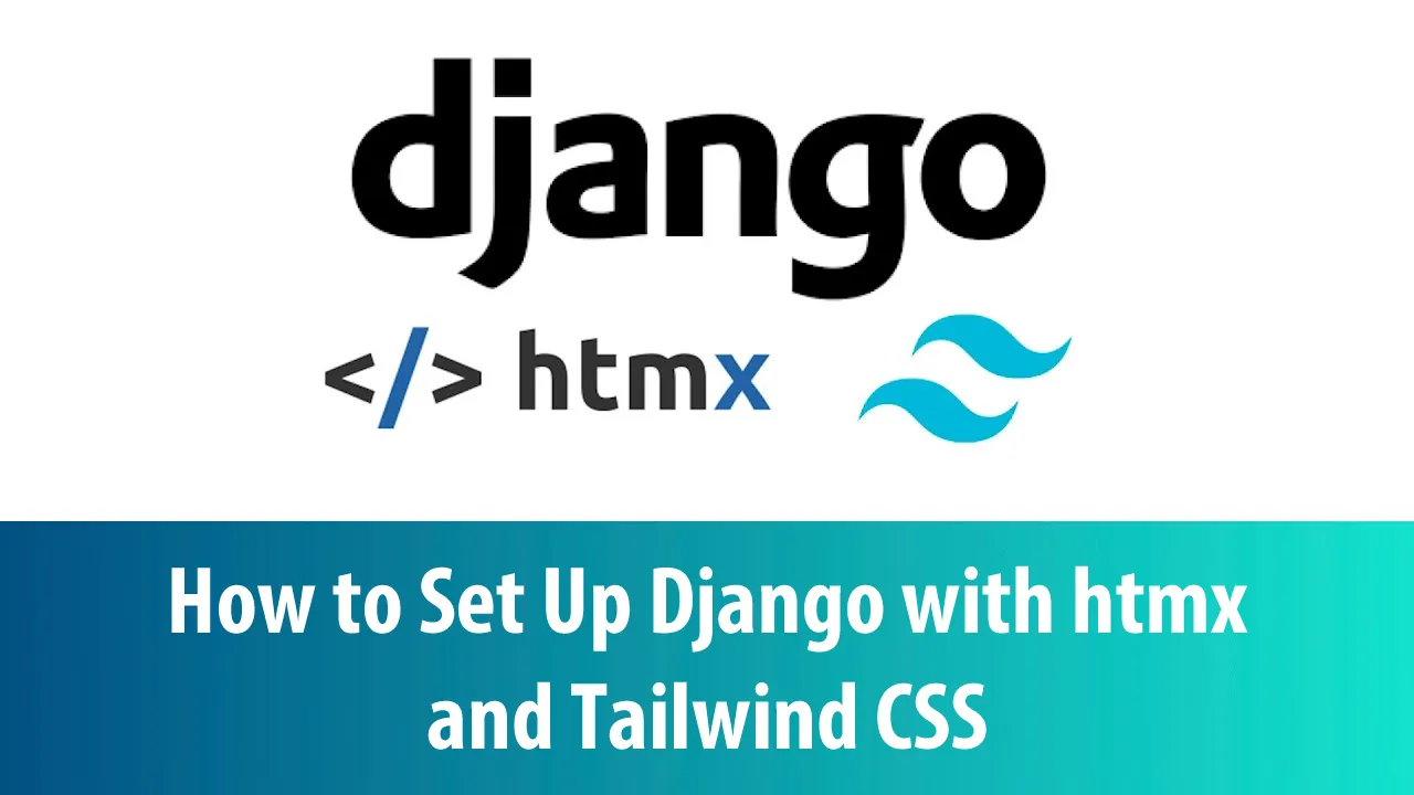 How to Set Up Django with htmx and Tailwind CSS