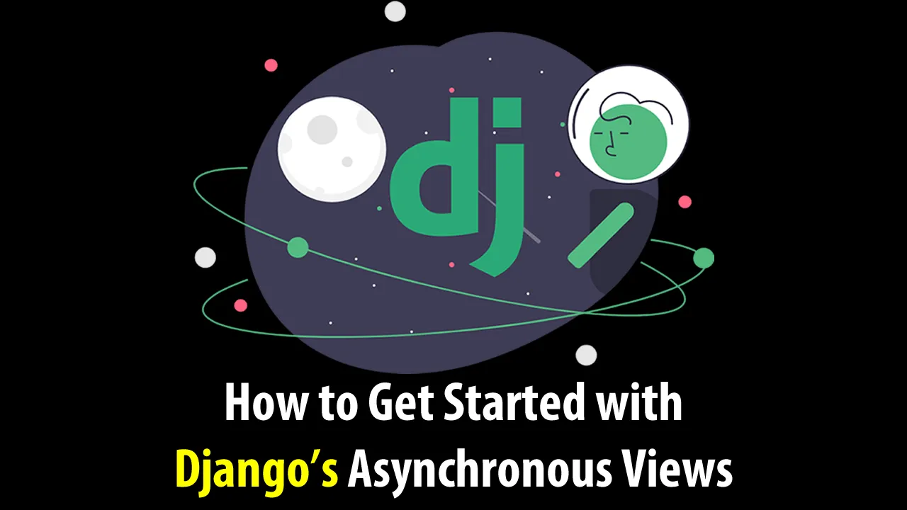 How to Get Started with Django's Asynchronous Views