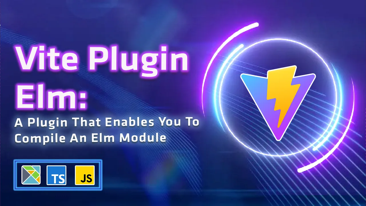Vite Plugin Elm: A Plugin That Enables You to Compile an Elm Module.
