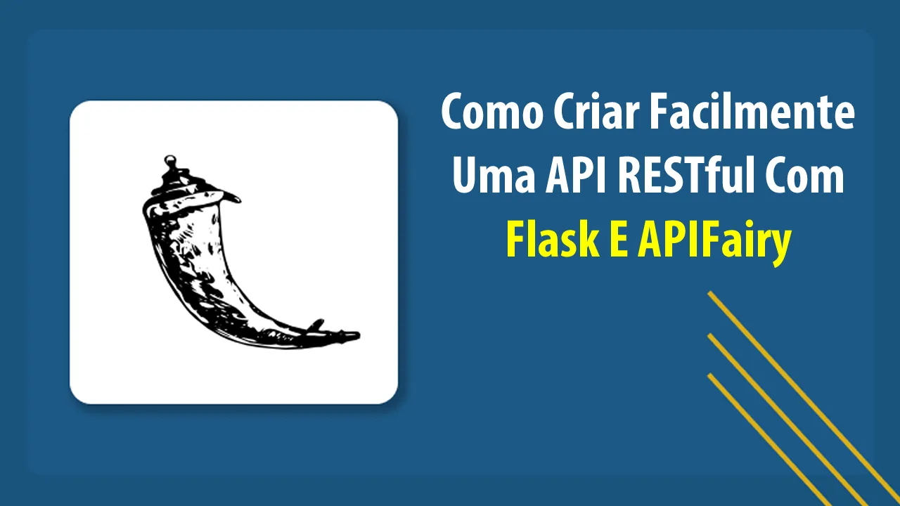 Como Criar Facilmente Uma API RESTful Com Flask E APIFairy