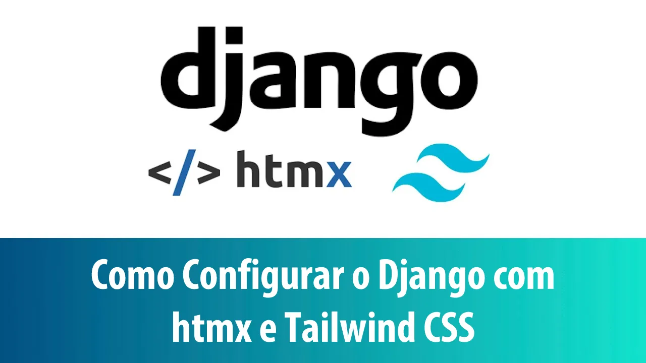 Como Configurar o Django com htmx e Tailwind CSS