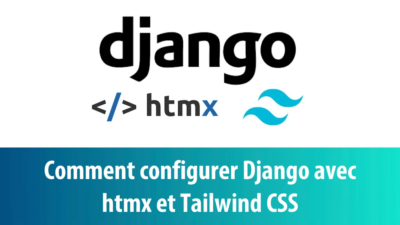 Comment configurer Django avec htmx et Tailwind CSS