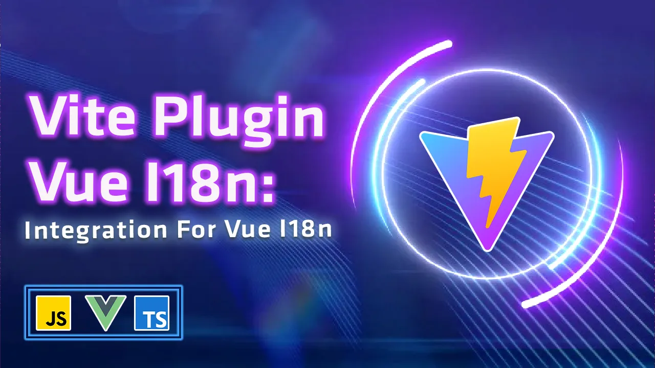  Vite Plugin Vue I18n: Integration for Vue I18n