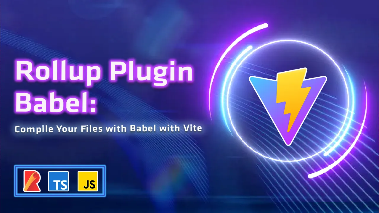 Rollup Plugin Babel: Compile Your Files with Babel With Vite