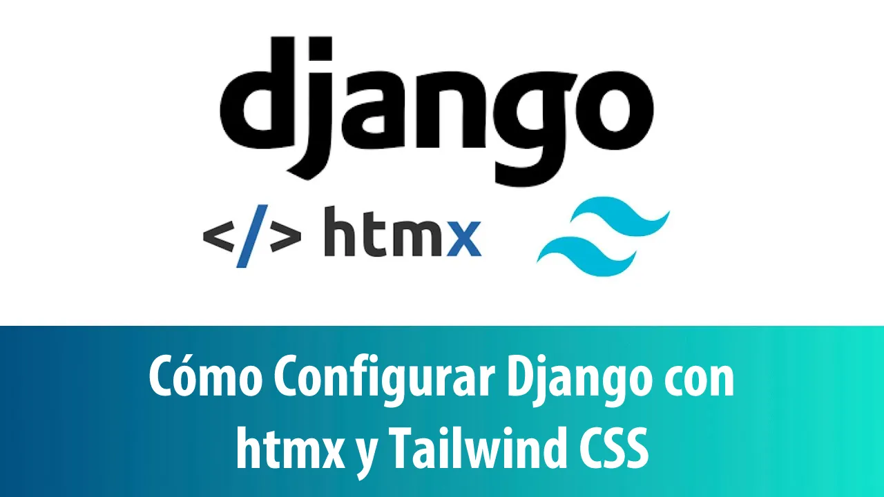 Cómo configurar Django con htmx y Tailwind CSS