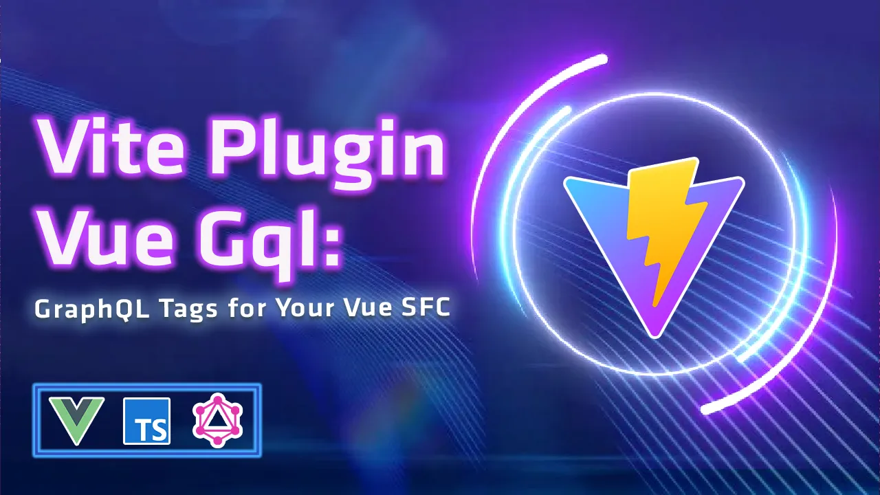 Vite Plugin Vue Gql: GraphQL Tags for Your Vue SFC