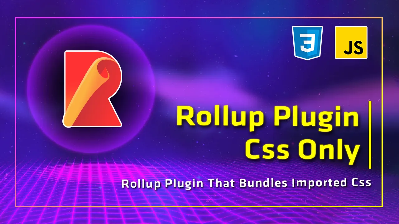 Rollup Plugin Css Only: Rollup Plugin That Bundles Imported Css