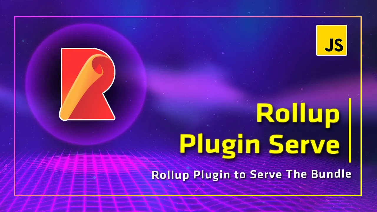 Rollup Plugin Serve: Rollup Plugin to Serve The Bundle